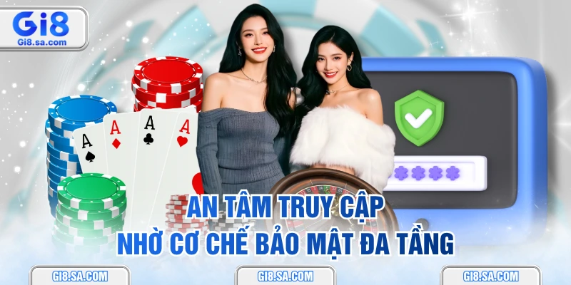 An tâm truy cập nhờ cơ chế bảo mật đa tầng