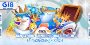Bắn Cá JDB - Chinh Phục Đại Dương 3d, Săn Thưởng Cực Khủng