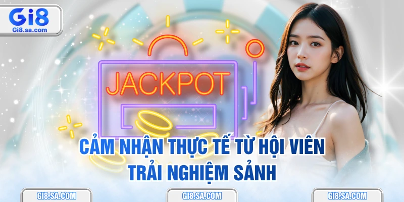 Cảm nhận thực tế từ hội viên trải nghiệm sảnh