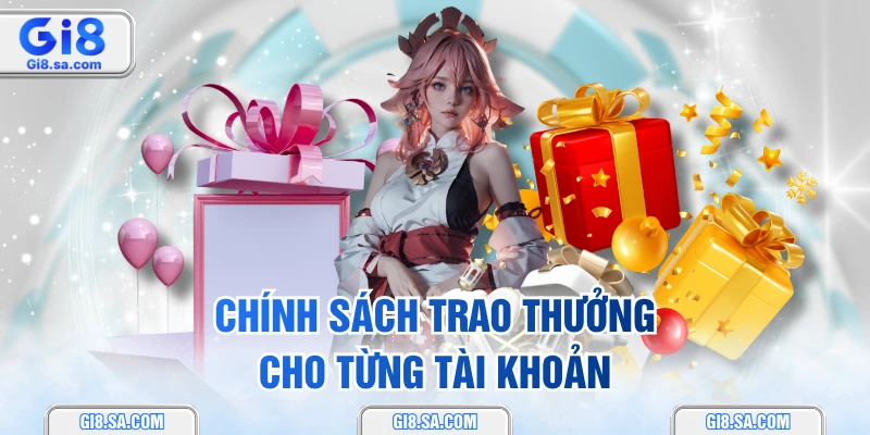 Chính sách trao thưởng cho từng tài khoản