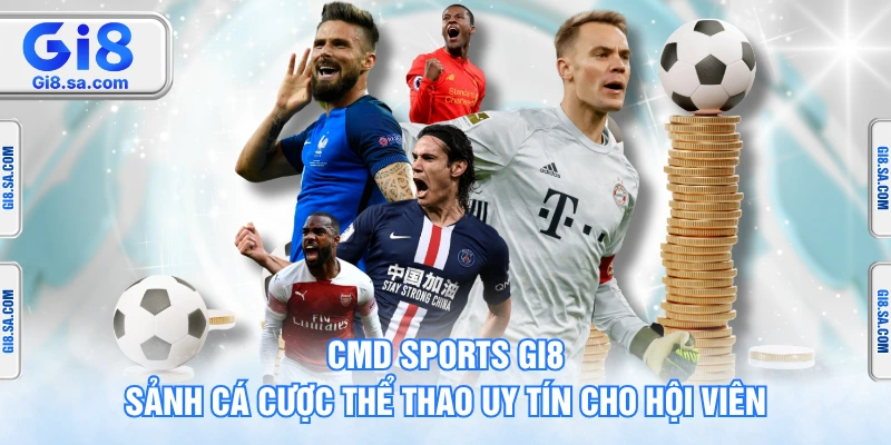 CMD Sports GI8 – Sảnh Cá Cược Thể Thao Uy Tín Cho Hội Viên