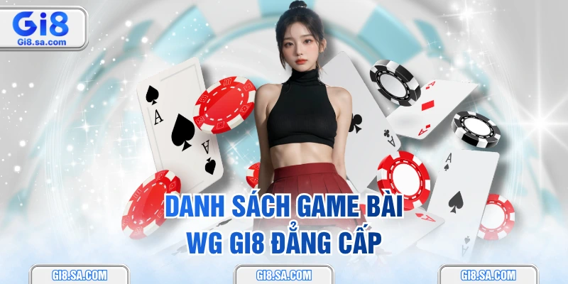Danh sách game bài WG GI8 đẳng cấp