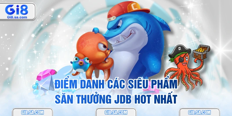 Điểm danh các siêu phẩm săn thưởng JDB hot nhất