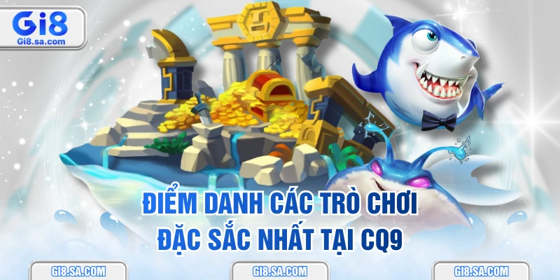 Điểm danh các trò chơi đặc sắc nhất tại CQ9