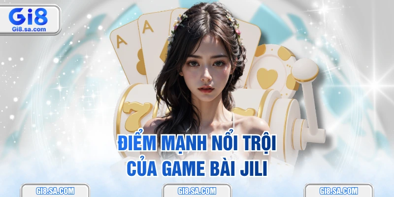 Điểm mạnh nổi trội của game bài JILI