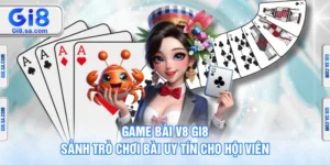 Game Bài V8 GI8 – Sảnh Trò Chơi Bài Uy Tín Cho Hội Viên