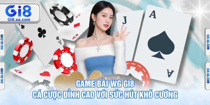 Game Bài WG GI8 – Cá Cược Đỉnh Cao Với Sức Hút Khó Cưỡng