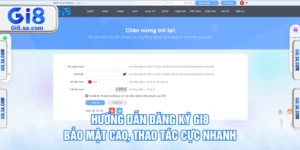 Hướng Dẫn Đăng Ký GI8 Bảo Mật Cao, Thao Tác Cực Nhanh