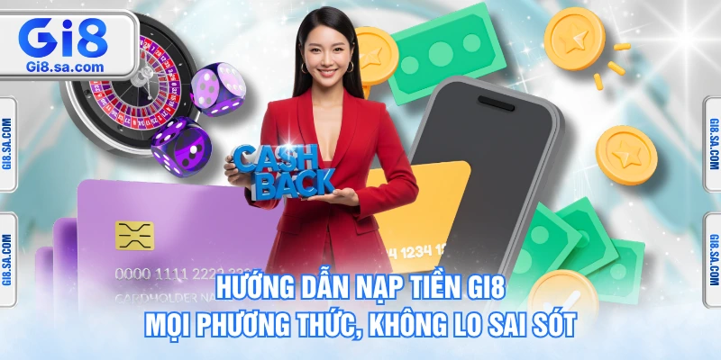 Hướng Dẫn Nạp Tiền GI8 Mọi Phương Thức, Không Lo Sai Sót
