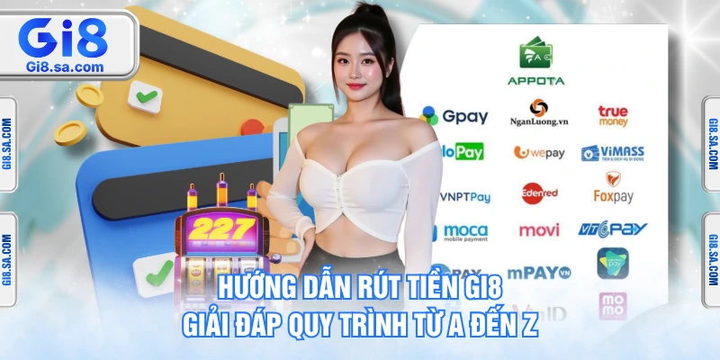 Hướng Dẫn Rút Tiền GI8 - Giải Đáp Quy Trình Từ A Đến Z