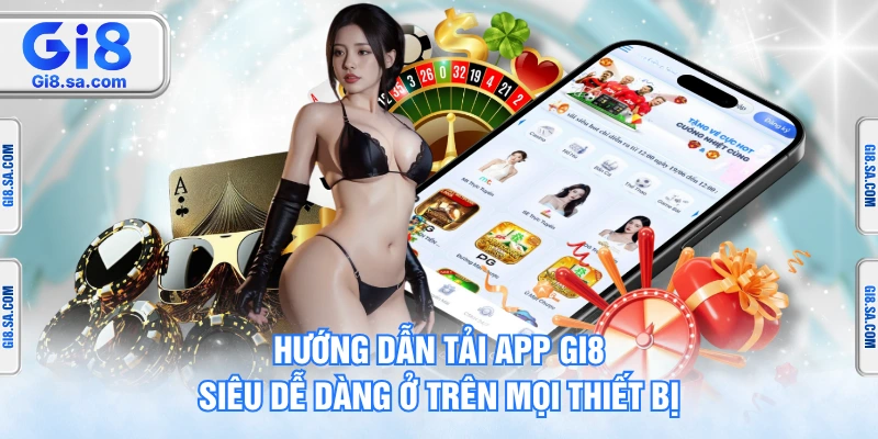 Hướng Dẫn Tải App GI8 Siêu Dễ Dàng Ở Trên Mọi Thiết Bị