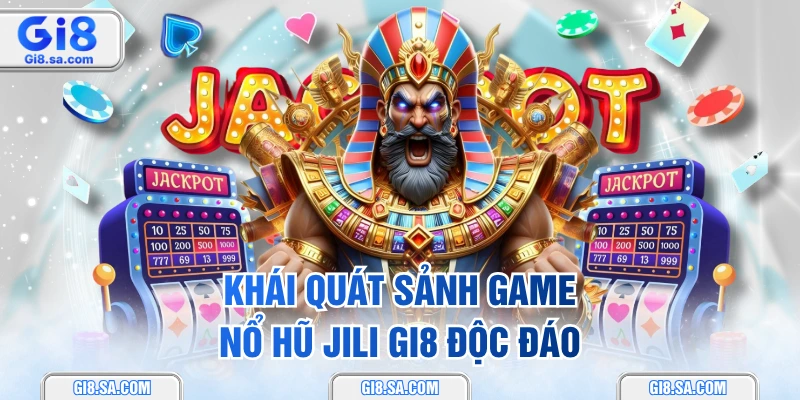 Khái quát sảnh game nổ hũ Jili GI8 độc đáo