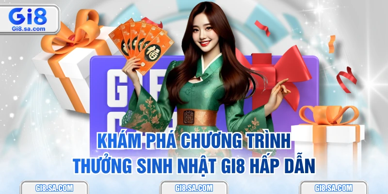 Khám phá chương trình thưởng sinh nhật GI8 hấp dẫn