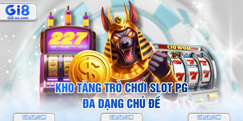 Kho tàng trò chơi slot PG đa dạng chủ đề