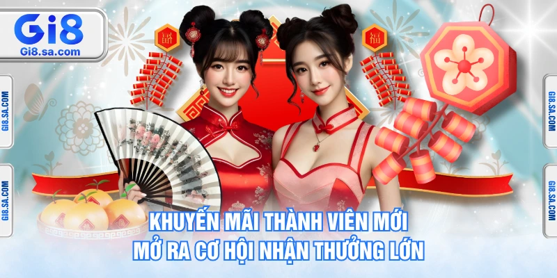 Khuyến Mãi Thành Viên Mới Mở Ra Cơ Hội Nhận Thưởng Lớn