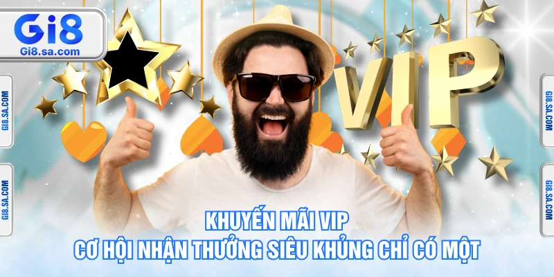 Khuyến Mãi Vip - Cơ Hội Nhận Thưởng Siêu Khủng Chỉ Có Một