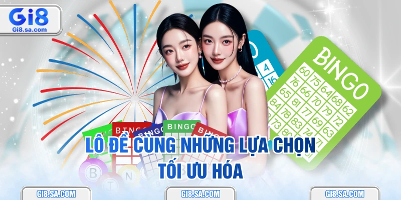 Lô đề cùng những lựa chọn tối ưu hóa