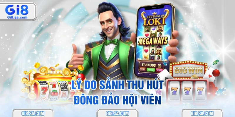Lý do sảnh thu hút đông đảo hội viên