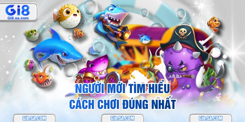 Người mới tìm hiểu cách chơi đúng nhất