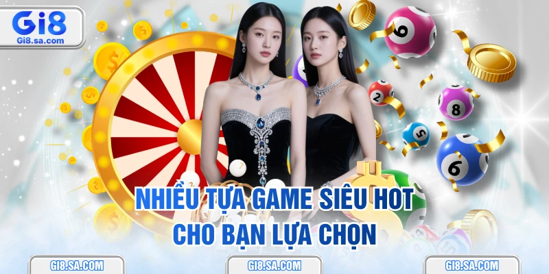 Nhiều tựa game siêu hot cho bạn lựa chọn