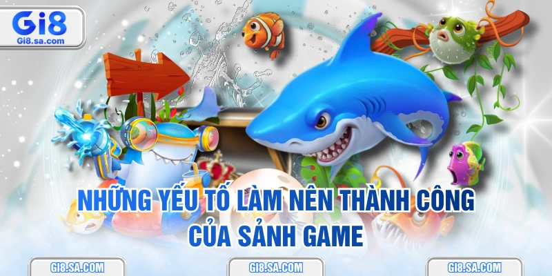 Những yếu tố làm nên thành công của sảnh game