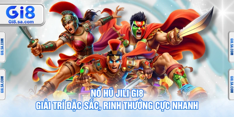 Nổ Hũ Jili GI8 - Giải Trí Đặc Sắc, Rinh Thưởng Cực Nhanh