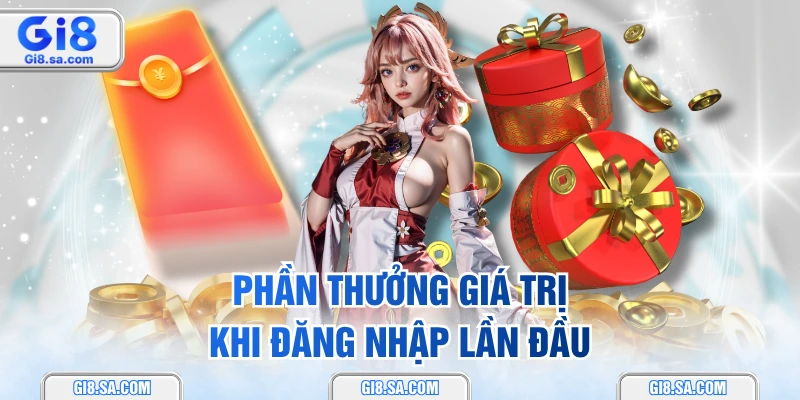 Phần thưởng giá trị khi đăng nhập lần đầu