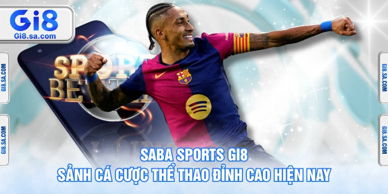 SABA Sports GI8 – Sảnh Cá Cược Thể Thao Đỉnh Cao Hiện Nay