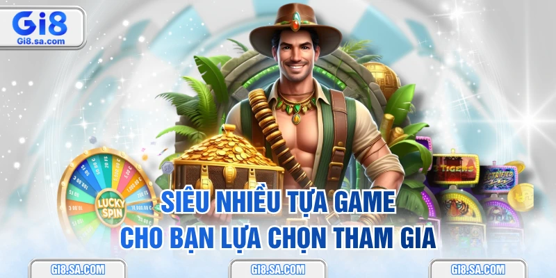 Siêu nhiều tựa game cho bạn lựa chọn tham gia