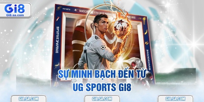 Sự minh bạch đến từ UG Sports GI8