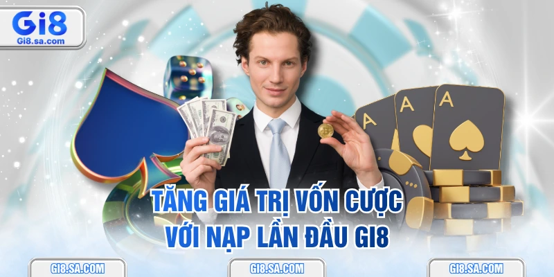 Tăng giá trị vốn cược với nạp lần đầu GI8