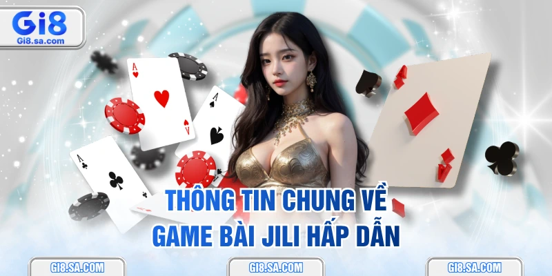 Thông tin chung về game bài JILI hấp dẫn