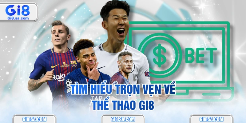 Tìm hiểu trọn vẹn về thể thao GI8