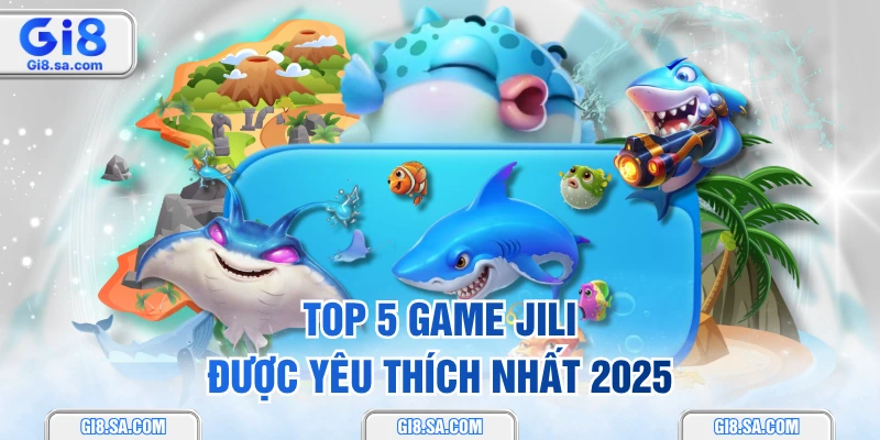 Top 5 game Jili được yêu thích nhất 2025