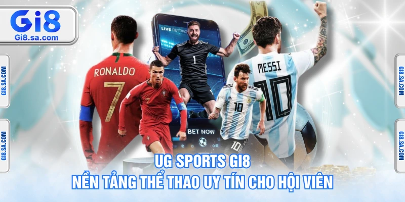 UG Sports GI8 – Nền Tảng Thể Thao Uy Tín Cho Hội Viên