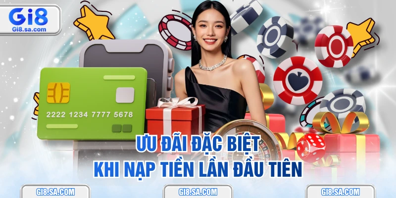 Ưu đãi đặc biệt khi nạp tiền lần đầu tiên