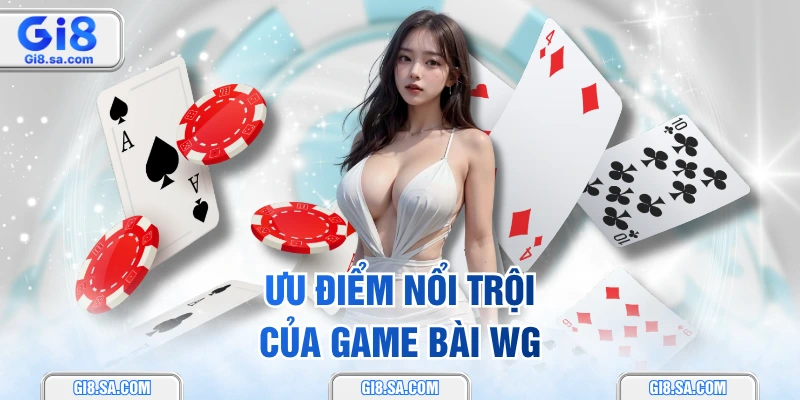Ưu điểm nổi trội của game bài WG