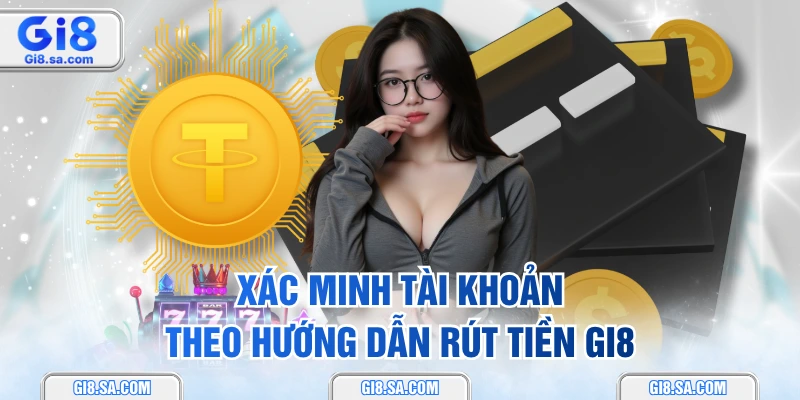 Xác minh tài khoản theo hướng dẫn rút tiền GI8