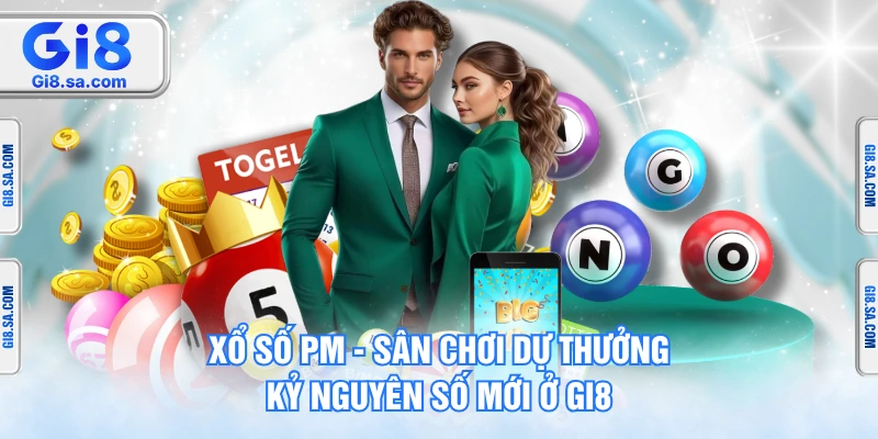 Xổ Số PM – Sân Chơi Dự Thưởng Kỷ Nguyên Số Mới Ở GI8